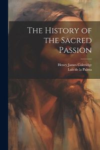 Cover image for The History of the Sacred Passion