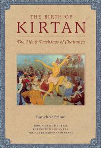 Cover image for The Birth of Kirtan: The Life & Teachings of Chaitanya