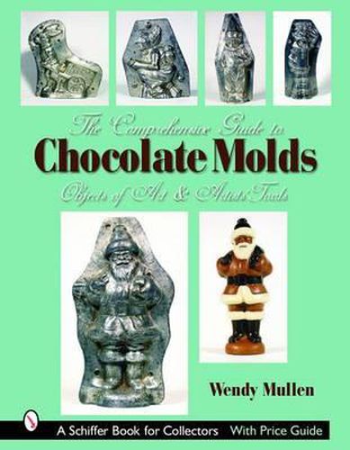 Cover image for The Comprehensive Guide to Chocolate Molds: Objects of Art & Artists' Tools