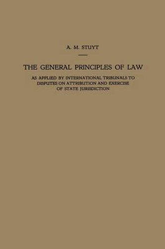 Cover image for The General Principles of Law as Applied by International Tribunals to Disputes on Attribution and Exercise of State Jurisdiction