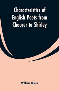 Cover image for Characteristics of English Poets from Chaucer to Shirley