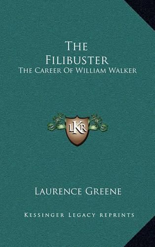 The Filibuster: The Career of William Walker