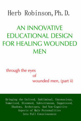 Cover image for An Innovative Educational Design for Healing Wounded Men: Through the Eyes of Wounded Men, (Part II)