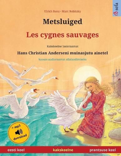 Metsluiged - Les cygnes sauvages (eesti keel - prantsuse keel): Kakskeelne lasteraamat, Hans Christian Anderseni muinasjutu ainetel, kaasas audioraamat allalaadimiseks