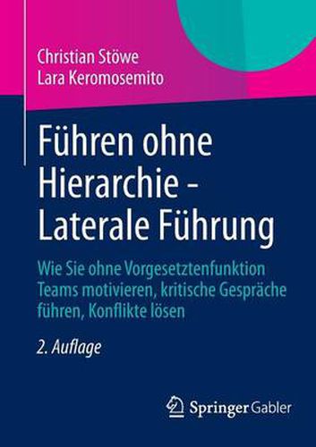 Cover image for Fuhren ohne Hierarchie - Laterale Fuhrung: Wie Sie ohne Vorgesetztenfunktion Teams motivieren, kritische Gesprache fuhren, Konflikte loesen