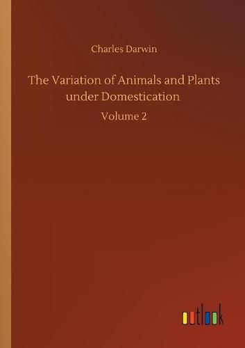 Cover image for The Variation of Animals and Plants under Domestication: Volume 2