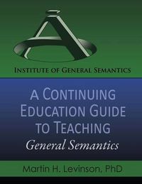 Cover image for A Continuing Education Guide to Teaching General Semantics