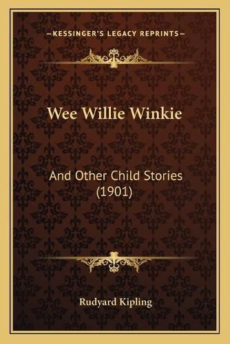 Cover image for Wee Willie Winkie: And Other Child Stories (1901)