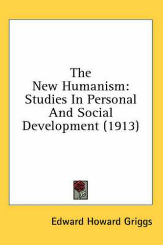 The New Humanism: Studies in Personal and Social Development (1913)