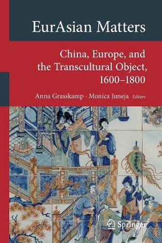 Cover image for EurAsian Matters: China, Europe, and the Transcultural Object, 1600-1800