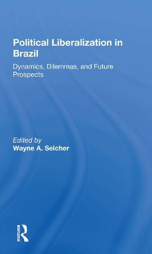 Cover image for Political Liberalization in Brazil: Dynamics, Dilemmas, and Future Prospects