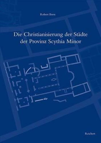 Cover image for Die Christianisierung der Stadte der Provinz Scythia Minor: Ein Beitrag Zum Spatantikem Urbanismus Auf Dem Balkan