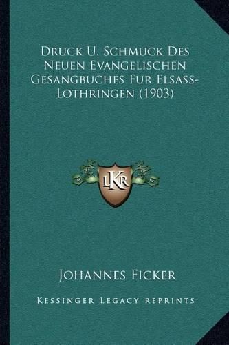 Cover image for Druck U. Schmuck Des Neuen Evangelischen Gesangbuches Fur Elsass-Lothringen (1903)
