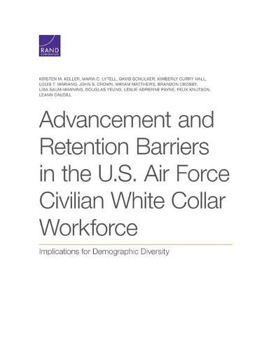 Cover image for Advancement and Retention Barriers in the U.S. Air Force Civilian White Collar Workforce: Implications for Demographic Diversity