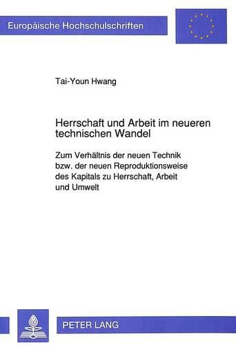 Cover image for Herrschaft Und Arbeit Im Neueren Technischen Wandel: Zum Verhaeltnis Der Neuen Technik Bzw. Der Neuen Reproduktionsweise Des Kapitals Zu Herrschaft, Arbeit Und Umwelt