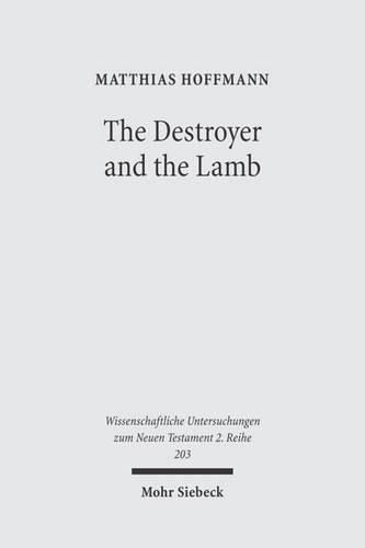 Cover image for The Destroyer and the Lamb: The Relationship between Angelomorphic and Lamb Christology in the Book of Revelation