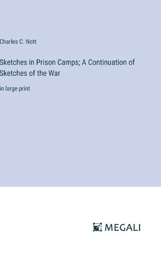 Sketches in Prison Camps; A Continuation of Sketches of the War