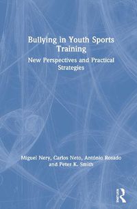 Cover image for Bullying in Youth Sports Training: New Perspectives and Practical Strategies