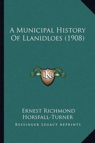 Cover image for A Municipal History of Llanidloes (1908)