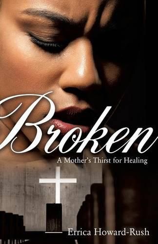 Cover image for Broken: A Mother's Thirst for Healing