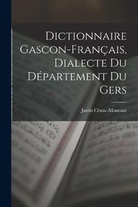 Cover image for Dictionnaire Gascon-Francais, Dialecte du Departement du Gers