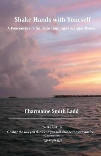 Cover image for Shake Hands with Yourself: A Peacemaker's Guide to Happiness & Inner Peace