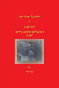 Cover image for Me-Maw, Pop-Pop & Lucy Ann: Every Child Is Everyone's Child