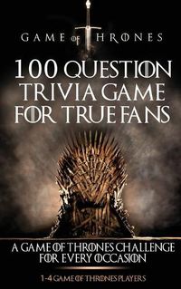 Cover image for Game of Thrones: 100 Question Trivia Game for True Fans