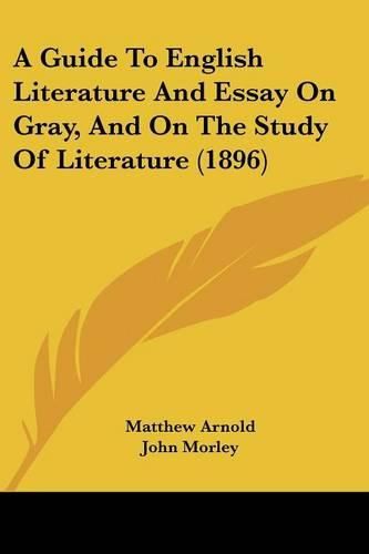 A Guide to English Literature and Essay on Gray, and on the Study of Literature (1896)