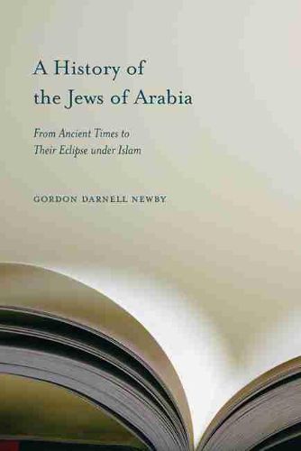 Cover image for A History of the Jews of Arabia: From Ancient Times to Their Eclipse Under Islam