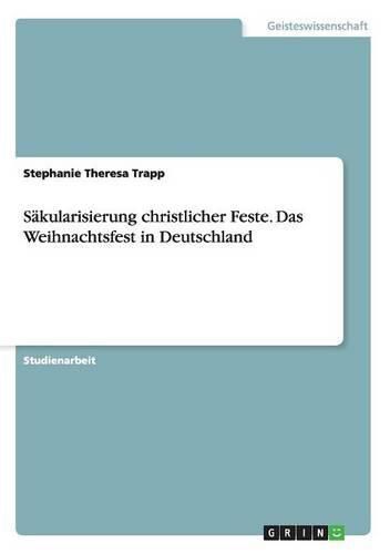 Cover image for Sakularisierung christlicher Feste. Das Weihnachtsfest in Deutschland