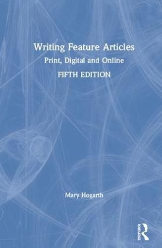 Writing Feature Articles: Print, Digital and Online