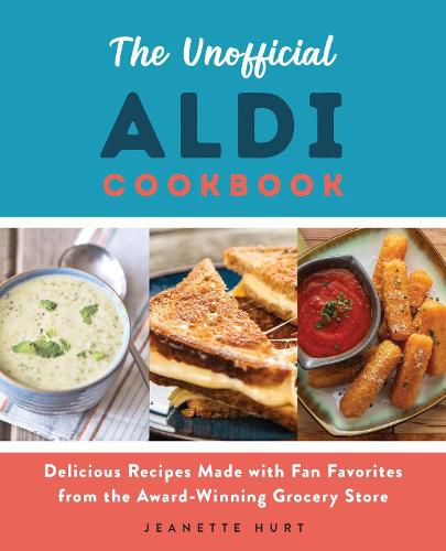 Cover image for The Unofficial Aldi Cookbook: Delicious Recipes Made with Fan Favorites from the Award-Winning Grocery Store