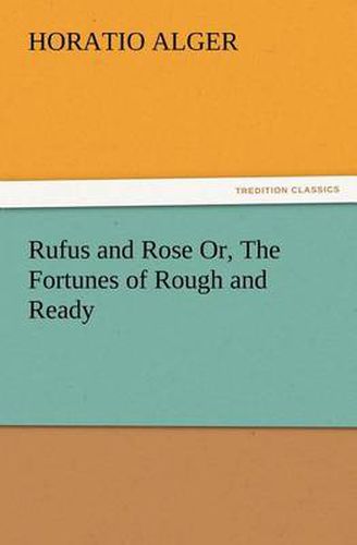 Cover image for Rufus and Rose Or, The Fortunes of Rough and Ready