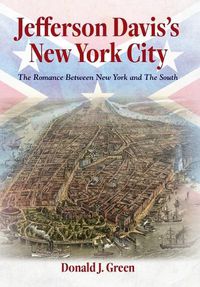 Cover image for Jefferson Davis's New York City: The Romance Between New York and the South