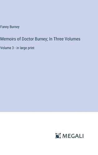 Cover image for Memoirs of Doctor Burney; In Three Volumes