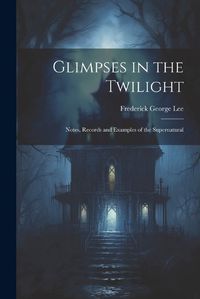 Cover image for Glimpses in the Twilight