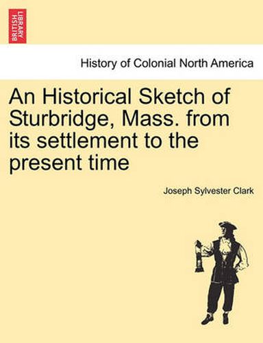 Cover image for An Historical Sketch of Sturbridge, Mass. from Its Settlement to the Present Time