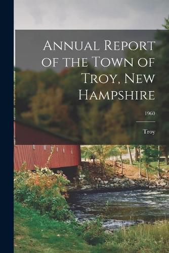 Cover image for Annual Report of the Town of Troy, New Hampshire; 1960