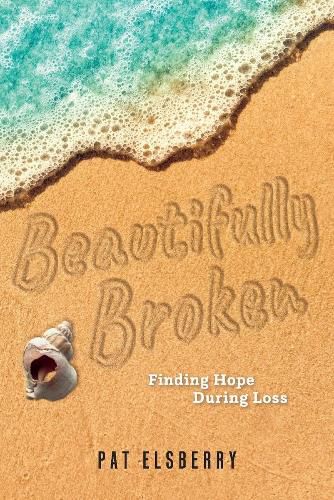 Cover image for Beautifully Broken: Finding Hope During Loss