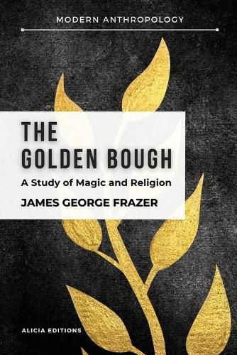 The Golden Bough: A Study in Magic and Religion