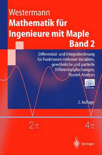 Mathematik fur Ingenieure mit Maple: Band 2: Differential- und Integralrechnung fur Funktionen mehrerer Variablen, gewoehnliche und partielle Differentialgleichungen, Fourier-Analysis