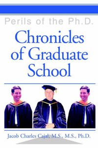 Cover image for Chronicles of Graduate School: Perils of the Ph.D.