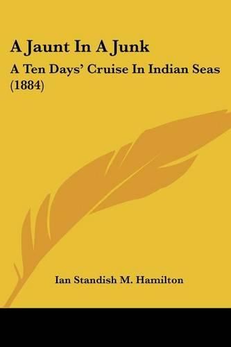 Cover image for A Jaunt in a Junk: A Ten Days' Cruise in Indian Seas (1884)