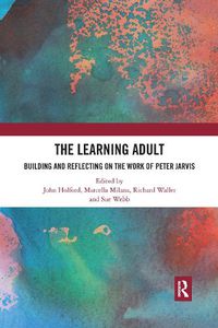 Cover image for The Learning Adult: Building and Reflecting on the Work of Peter Jarvis