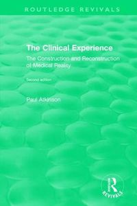 Cover image for The Clinical Experience, Second edition (1997): The Construction and Reconstrucion of Medical Reality