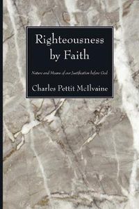 Cover image for Righteousness by Faith: Nature and Means of Our Justification Before God