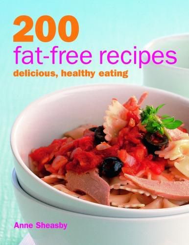 Cover image for 200 Fat-free Recipes: Delicious, Healthy Eating