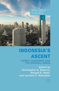 Cover image for Indonesia's Ascent: Power, Leadership, and the Regional Order