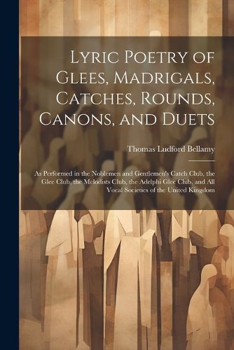 Cover image for Lyric Poetry of Glees, Madrigals, Catches, Rounds, Canons, and Duets